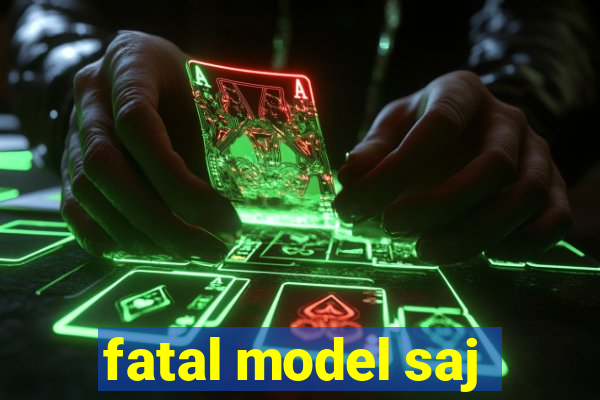 fatal model saj